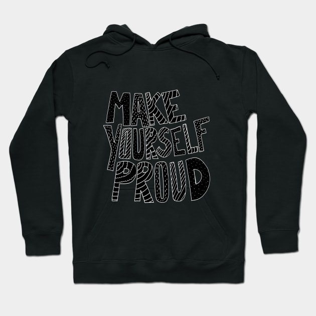 Make yourself proud Hoodie by Swadeillustrations